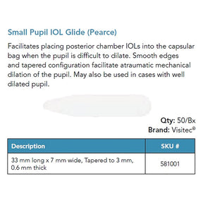 Visitec Small Pupil IOL Glide (Pearce), 33 x 7 mm Tapered to 3 mm. MPN: 581001